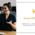 Virtual CFO Services Explained: Benefits, Costs, and Why Businesses Need Them